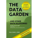 The Data Garden And Other Data Allegories: 6 Lessons in Effective Data Management