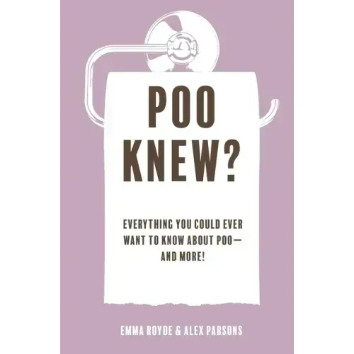 Poo Knew?: Everything You Could Ever Want to Know about Poo--And More!