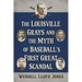 The Louisville Grays and the Myth of Baseball's First Great Scandal