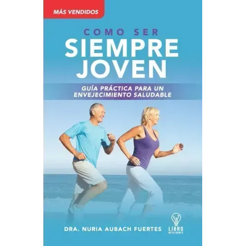 Guia Práctica Para Un Envejecimiento Saludable: Siempre Joven