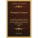 Theological Compend: Containing A System Of Divinity Or A Brief View Of The Evidences, Doctrines, Morals, And Institutions Of Christianity (1862)