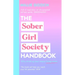 The Sober Girl Society Handbook: An Empowering Guide to Living Hangover Free