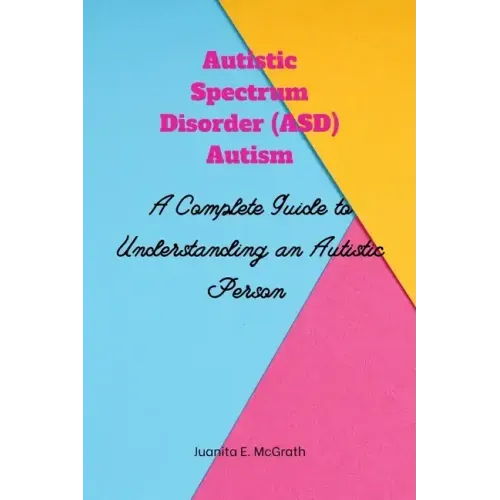 Autism spectrum disorder (ASD) Autism: A Complete Guide to Understanding an Autistic Person