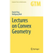 Lectures on Convex Geometry