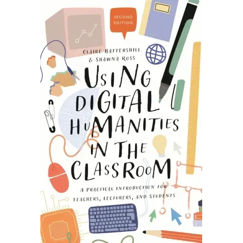 Using Digital Humanities in the Classroom: A Practical Introduction for Teachers, Lecturers, and Students