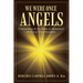 We Were Once Angels: Understanding the Sin Nature in Humankind: an End-Of-Times Revelation