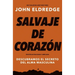 Salvaje de corazón, Edición ampliada: Descubramos el secreto del alma masculina