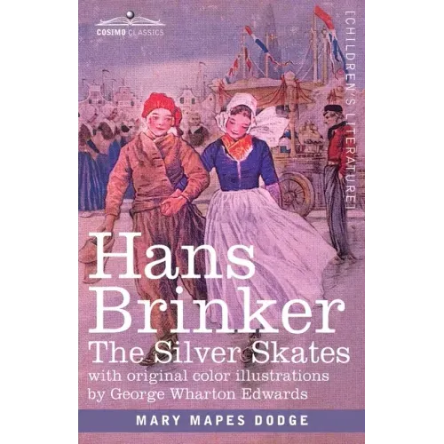 Hans Brinker: The Silver Skates, A Story of Life in Holland
