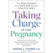 Taking Charge of Your Pregnancy: The New Science for a Safe Birth and a Healthy Baby