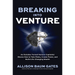 Breaking Into Venture: An Outsider Turned Venture Capitalist Shares How to Take Risks, Create Power, and Build Life-Changing Wealth