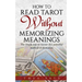 How to Read Tarot Without Memorizing Meanings: The simple way to master this powerful method of divination