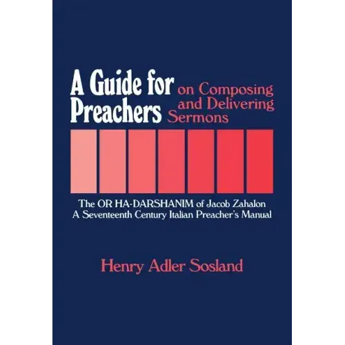 A Guide for Preachers on Composing and Delivering Sermons: The or Ha_darshanim of Jacob Zahalon, a Seventeenth Century Italiam Preacher's Manual