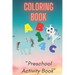 Coloring Book: Preschool or Pre-K learning and educational activities. Letters (Alphabet or ABC) numbers counting shapes and ... supp