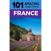 101 Amazing Things to Do in France: France Travel Guide