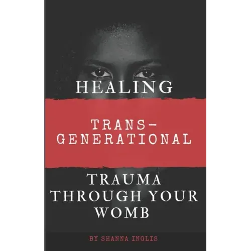 Healing Trans-Generational Trauma Through your Womb