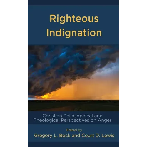 Righteous Indignation: Christian Philosophical and Theological Perspectives on Anger
