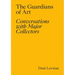 The Guardians of Art: Conversations with Major Collectors