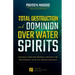 Total Destruction and Dominion Over Water Spirits: Contains Hidden Mysteries, Stronghold Demolishing Prayers and Powerful Decrees to Defeat this Dange