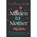 Maiden to Mother: Unlocking Our Archetypal Journey Into the Mature Feminine