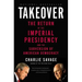 Takeover: The Return of the Imperial Presidency and the Subversion of American Democracy