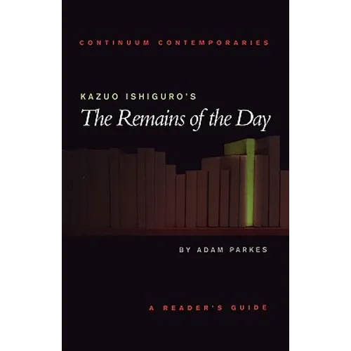 Kazuo Ishiguro's the Remains of the Day: A Reader's Guide