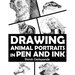 Drawing Animal Portraits in Pen and Ink: Learn to Draw Lively Portraits of Your Favorite Animals in 20 Step-by-step Exercises