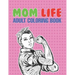 Mom Life Adult Coloring Book: A Snarky Adult Coloring Book - #life Coloring Books