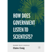 How Does Government Listen to Scientists?