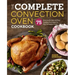 The Complete Convection Oven Cookbook: 75 Essential Recipes and Easy Cooking Techniques for Any Convection Oven