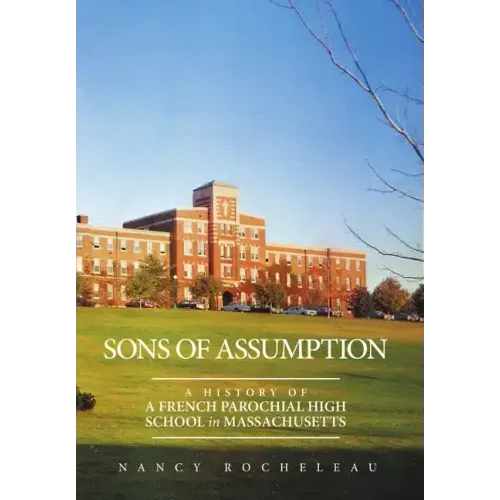 Sons of Assumption: A History of a French Parochial High School in Massachusetts