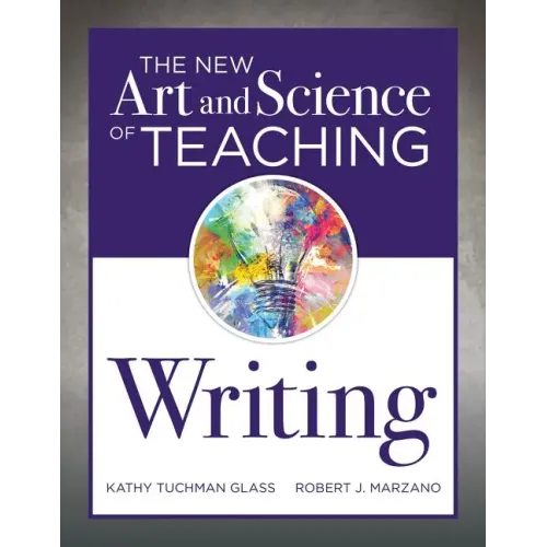 New Art and Science of Teaching Writing: (Research-Based Instructional Strategies for Teaching and Assessing Writing Skills)