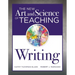 New Art and Science of Teaching Writing: (Research-Based Instructional Strategies for Teaching and Assessing Writing Skills)