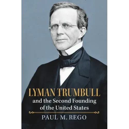 Lyman Trumbull and the Second Founding of the United States