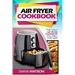 Air Fryer Cookbook For Beginners: The Only Air Fryer Cookbook You Will Ever Need