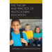 The Theory and Practice of Multicultural Education: A Focus on the K-12 Educational Setting