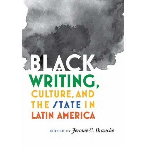 Black Writing, Culture, and the State in Latin America