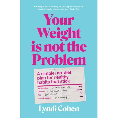 Your Weight Is Not the Problem: A Simple, No-Diet Plan for Healthy Habits That Stick