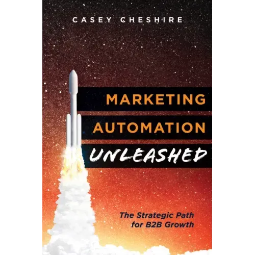 Marketing Automation Unleashed: The Strategic Path for B2B Growth