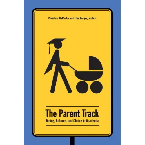 The Parent Track: Timing, Balance, and Choice in Academia