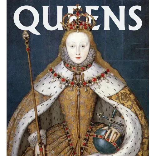 Queens: Women Who Ruled, from Ancient Egypt to Buckingham Palace