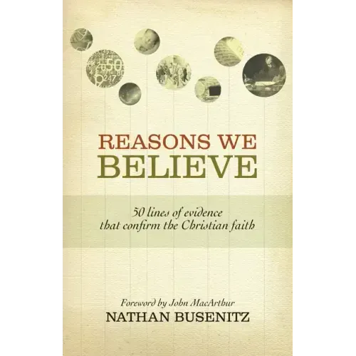 Reasons We Believe: 50 Lines of Evidence That Confirm the Christian Faith