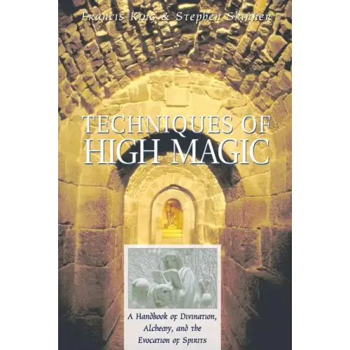 Techniques of High Magic: A Handbook of Divination, Alchemy, and the Evocation of Spirits
