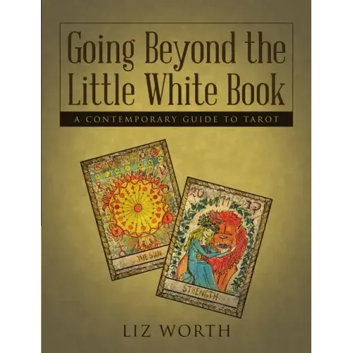 Going Beyond the Little White Book: A Contemporary Guide to Tarot