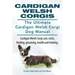 Cardigan Welsh Corgis. The Ultimate Cardigan Welsh Corgi Dog Manual. Cardigan Welsh Corgi care, costs, feeding, grooming, health and training.