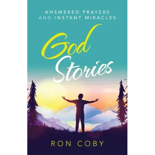 God Stories: Answered Prayers and Instant Miracles