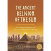 The Ancient Religion of the Sun: The Wisdom Bringers and The Lost Civilization of the Sun