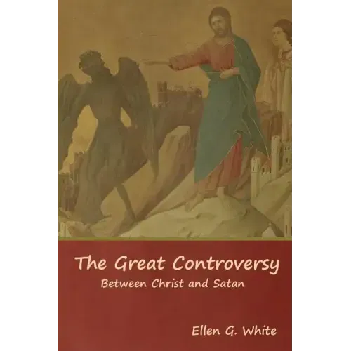 The Great Controversy; Between Christ and Satan