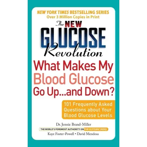 The New Glucose Revolution What Makes My Blood Glucose Go Up . . . and Down?: 101 Frequently Asked Questions about Your Blood Glucose Levels