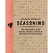 The Encyclopedia of Seasoning: 350 Marinades, Rubs, Glazes, Sauces, Bastes and Butters for Every Meal