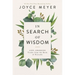 In Search of Wisdom: Life-Changing Truths in the Book of Proverbs